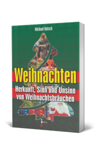 Weihnachten Herkunft, Sinn und Unsinn von Weihnachtsbräuchen