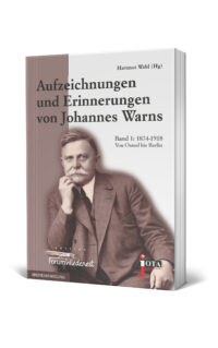 Aufzeichnungen und Erinnerungen von Johannes Warns | Band 1: 1874-1918