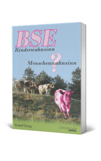 BSE - Rinderwahnsinn oder Menschenwahnsinn? Informationen und Tips aus der Sicht eines Christe