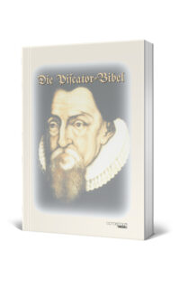 Die Piscator-Bibel - Dokumentation Die reform. Herborner Bibel des Johann Piscator