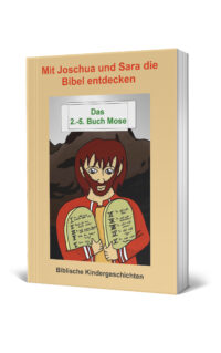 Mit Joschua und Sara die Bibel entdecken 2.-5. Buch Mose