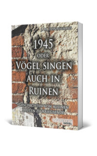 1945 oder Vögel singen auch in Ruinen