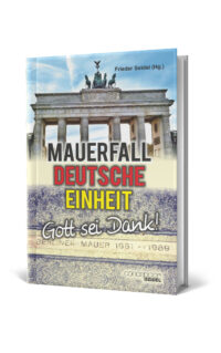 Mauerfall, Deutsche Einheit - Gott sei Dank!