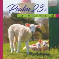 Psalm 23: Gott sorgt für Dich!